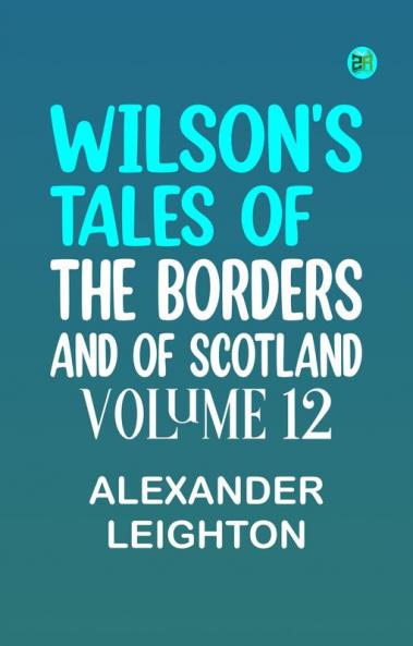Wilson's Tales of the Borders and of Scotland Volume 12
