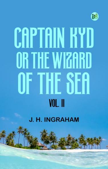 Captain Kyd; or The Wizard of the Sea. Vol. II