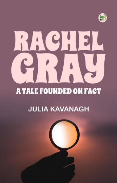 Rachel Gray: A Tale Founded on Fact