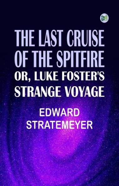 The Last Cruise of the Spitfire; or Luke Foster's Strange Voyage