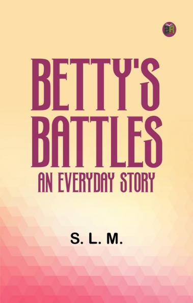 Betty's Battles  An Everyday Story
