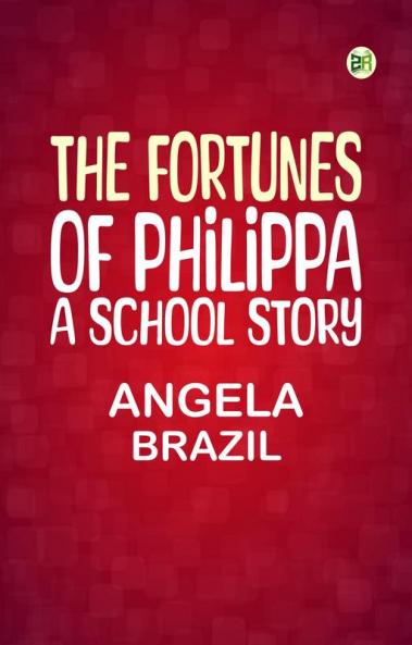 The Fortunes of Philippa: A School Story