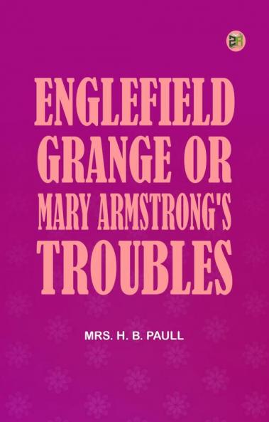 Englefield Grange or  Mary Armstrong's Troubles