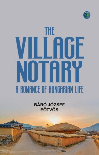 The Village Notary A Romance of Hungarian Life