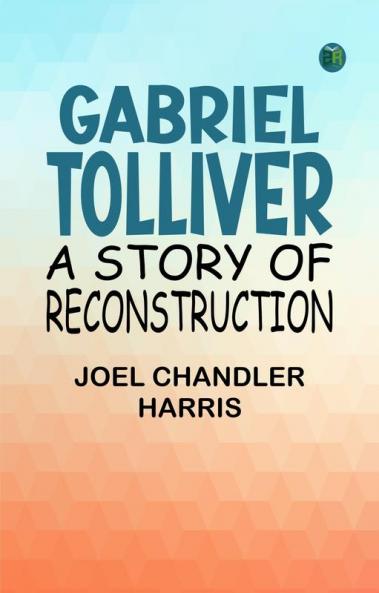 Gabriel Tolliver A Story of Reconstruction