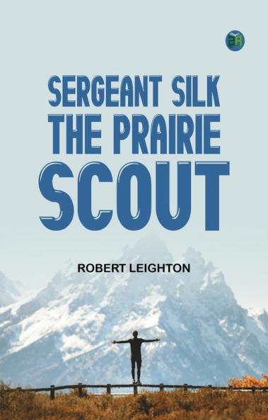 Sergeant Silk the Prairie Scout