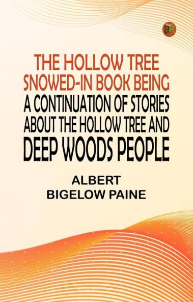 The Hollow Tree Snowed-In Book Being a continuation of stories about the Hollow Tree and Deep Woods people