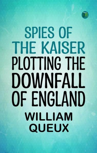 Spies of the Kaiser: Plotting the Downfall of England