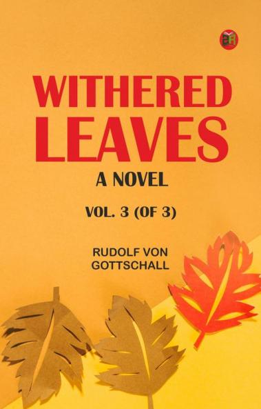 Withered Leaves: A Novel. Vol. 3 (of 3)