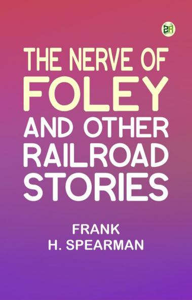 The Nerve of Foley and Other Railroad Stories