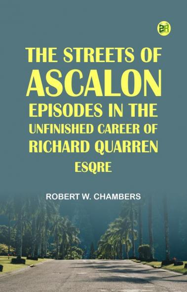 The Streets of Ascalon: Episodes in the Unfinished Career of Richard Quarren Esqre.