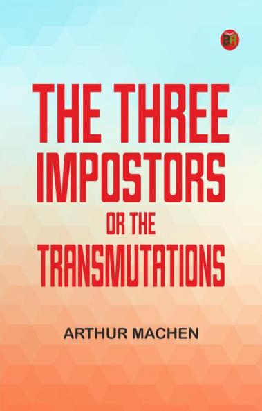 The Three Impostors; or The Transmutations