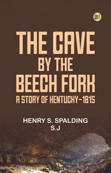 The Cave by the Beech Fork: A Story of Kentucky-1815