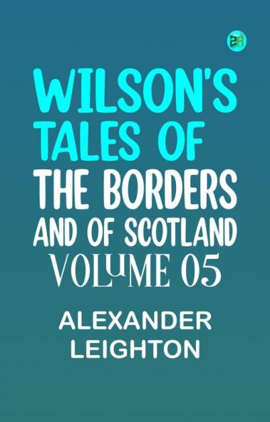 Wilson's Tales of the Borders and of Scotland Volume 05