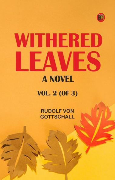 Withered Leaves: A Novel.  Vol. 2 (of 3)