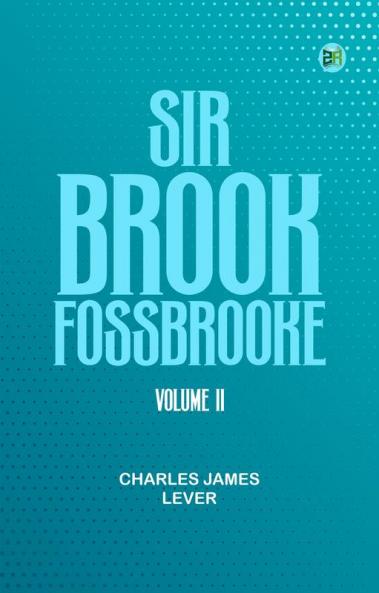 Sir Brook Fossbrooke Volume II.