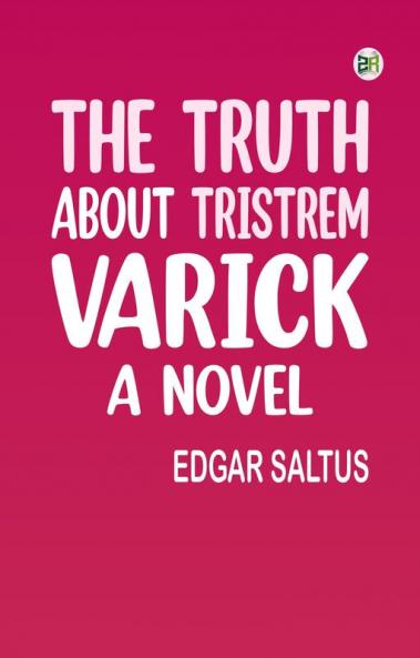 The Truth About Tristrem Varick A Novel