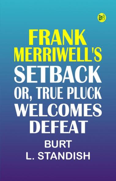 Frank Merriwell's Setback; Or True Pluck Welcomes Defeat