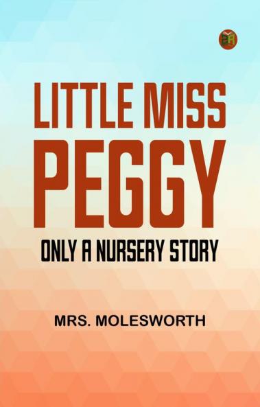 Little Miss Peggy: Only a Nursery Story