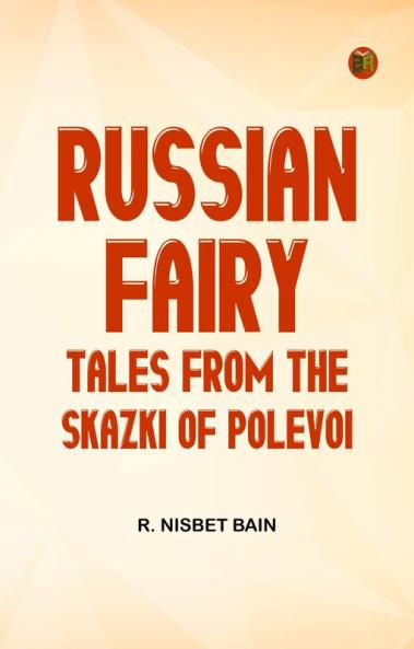 Russian Fairy Tales from the Skazki of Polevoi
