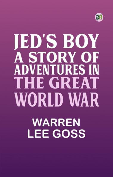 Jed's Boy: A Story of Adventures in the Great World War