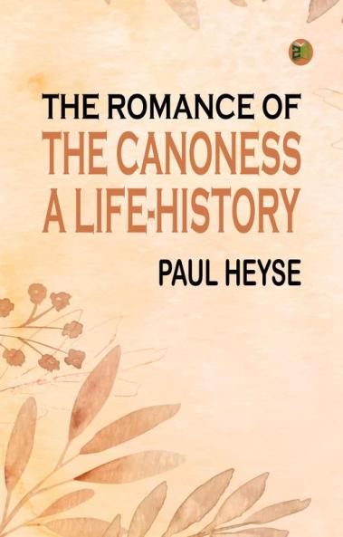The Romance of the Canoness A Life-History