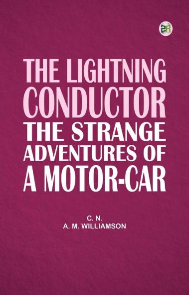 The Lightning Conductor The Strange Adventures of a Motor-Car