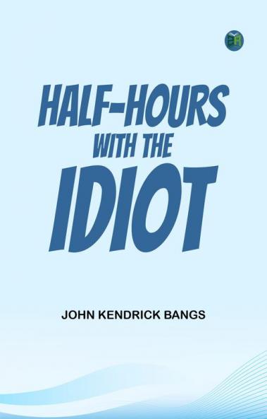 Half-Hours with the Idiot