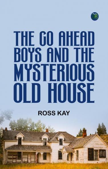 The Go Ahead Boys and the Mysterious Old House