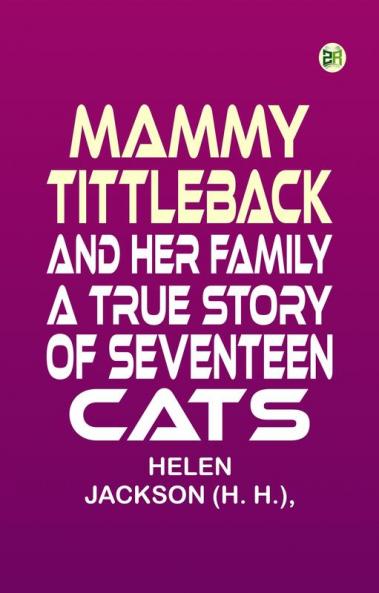 Mammy Tittleback and Her Family: A True Story of Seventeen Cats