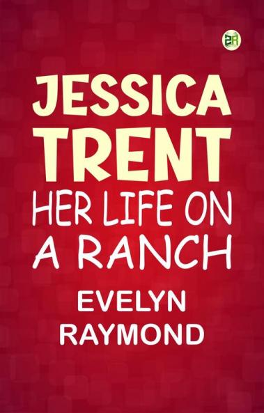 Jessica Trent: Her Life on a Ranch