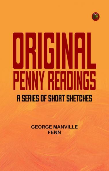 Original Penny Readings: A Series of Short Sketches