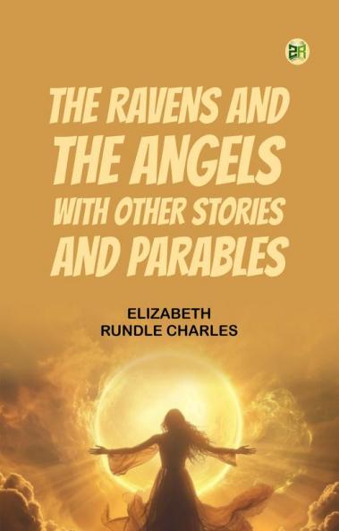 The Ravens and the Angels with Other Stories and Parables