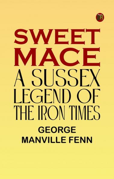 Sweet Mace: A Sussex Legend of the Iron Times