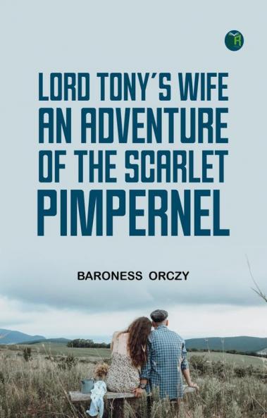 Lord Tony's Wife An Adventure of the Scarlet Pimpernel