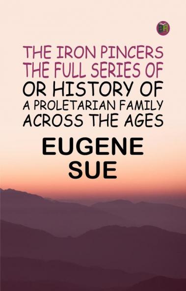 the iron pincers the full series of or history of a proletarian family across the ages