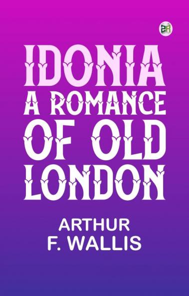 Idonia A Romance of Old London