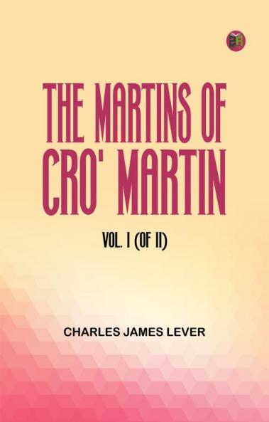The Martins Of Cro' Martin Vol. I (of II)