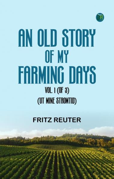 An Old Story of My Farming Days Vol. 1 (of 3).(Ut Mine Stromtid)