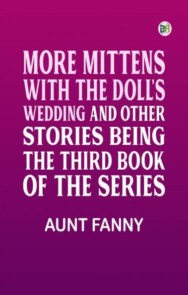 More Mittens: with The Doll's Wedding and Other Stories Being the third book of the series