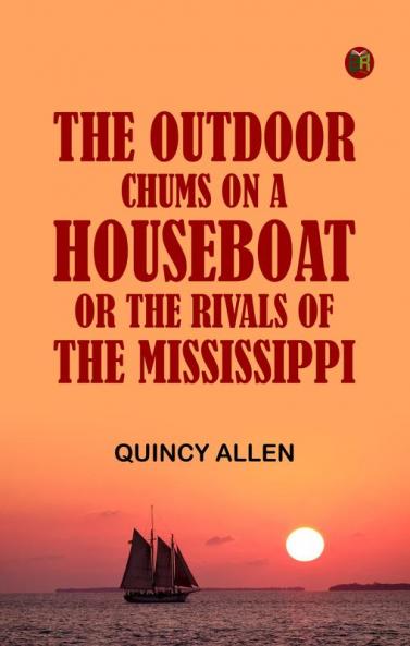 The Outdoor Chums on a Houseboat; Or The Rivals of the Mississippi