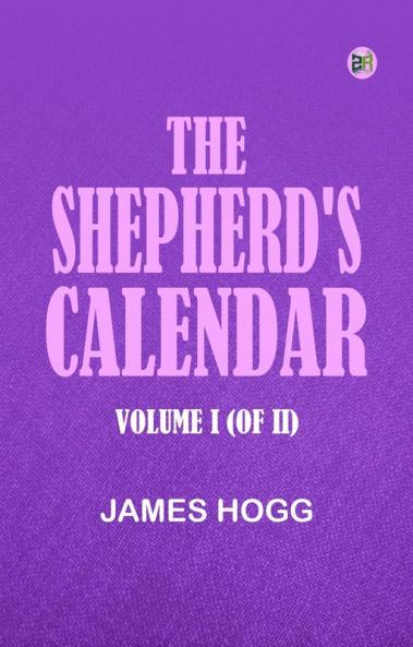 The Shepherd's Calendar. Volume I (of II)