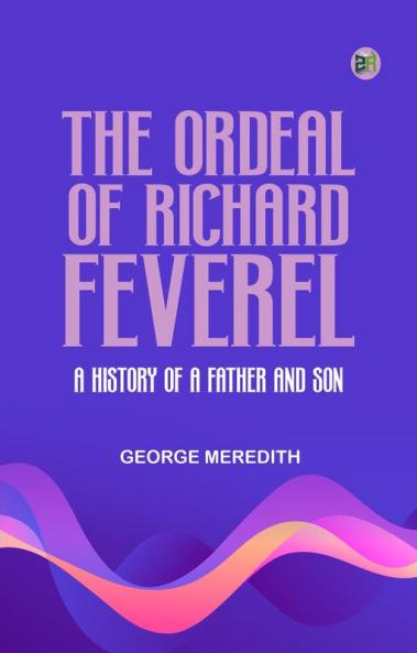 The Ordeal of Richard Feverel: A History of a Father and Son