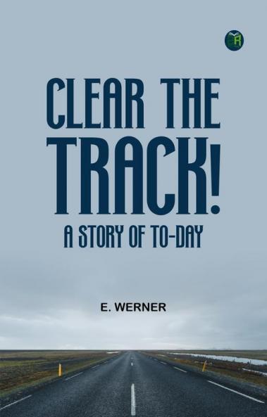 Clear the Track! A Story of To-day
