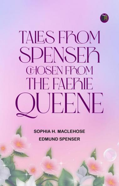 Tales from Spenser Chosen from the Faerie Queene