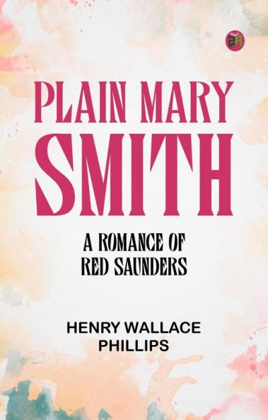 Plain Mary Smith: A Romance of Red Saunders