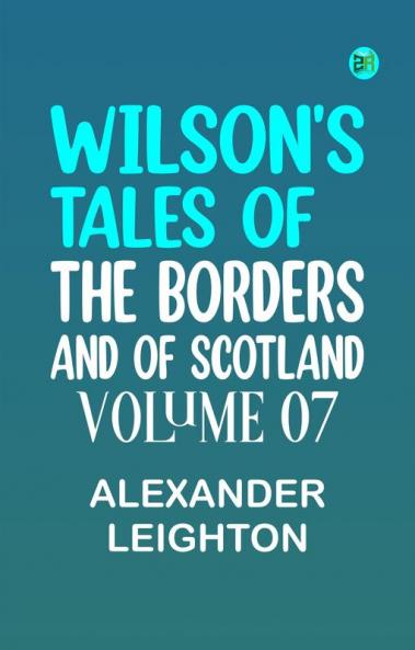 Wilson's Tales of the Borders and of Scotland Volume 07
