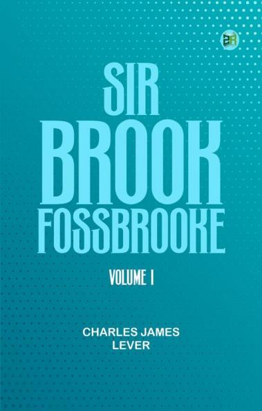 Sir Brook Fossbrooke Volume I.