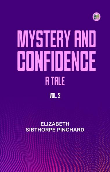 Mystery and Confidence: A Tale. Vol. 2