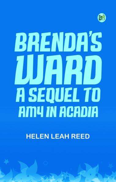 Brenda's WardA Sequel to 'Amy in Acadia'